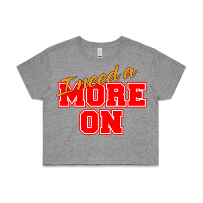 I need a More On in my life Chick's Tee Thumbnail